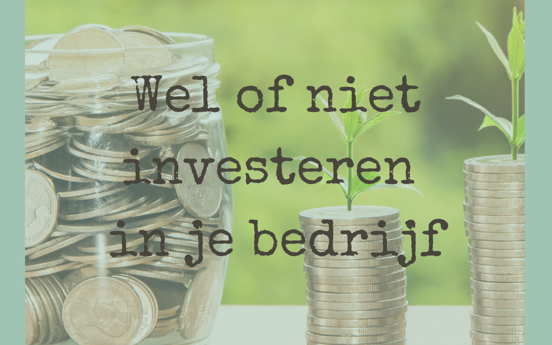 Wel of niet investeren in je bedrijf